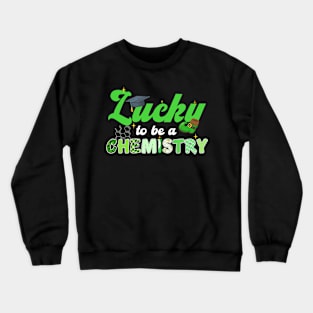 Lucky To Be A Chemistry St. Patrick's Day Crewneck Sweatshirt